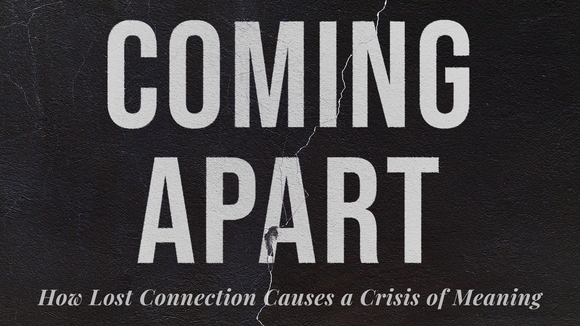 Coming Apart: How Lost Connection Causes a Crisis of Meaning